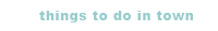 Things To Do in Town